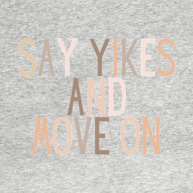 Say Yikes And Move On - Beige Quotes Aesthetic by BloomingDiaries